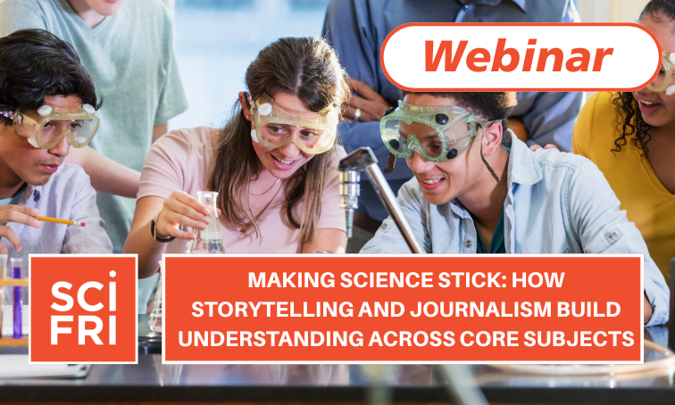 Making Science Stick: How Storytelling and Journalism Build Understanding Across Core Subjects